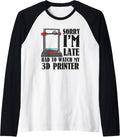 Sorry Im Late 3D Printer Print 3D Printing Technician Hobby Raglan Baseball