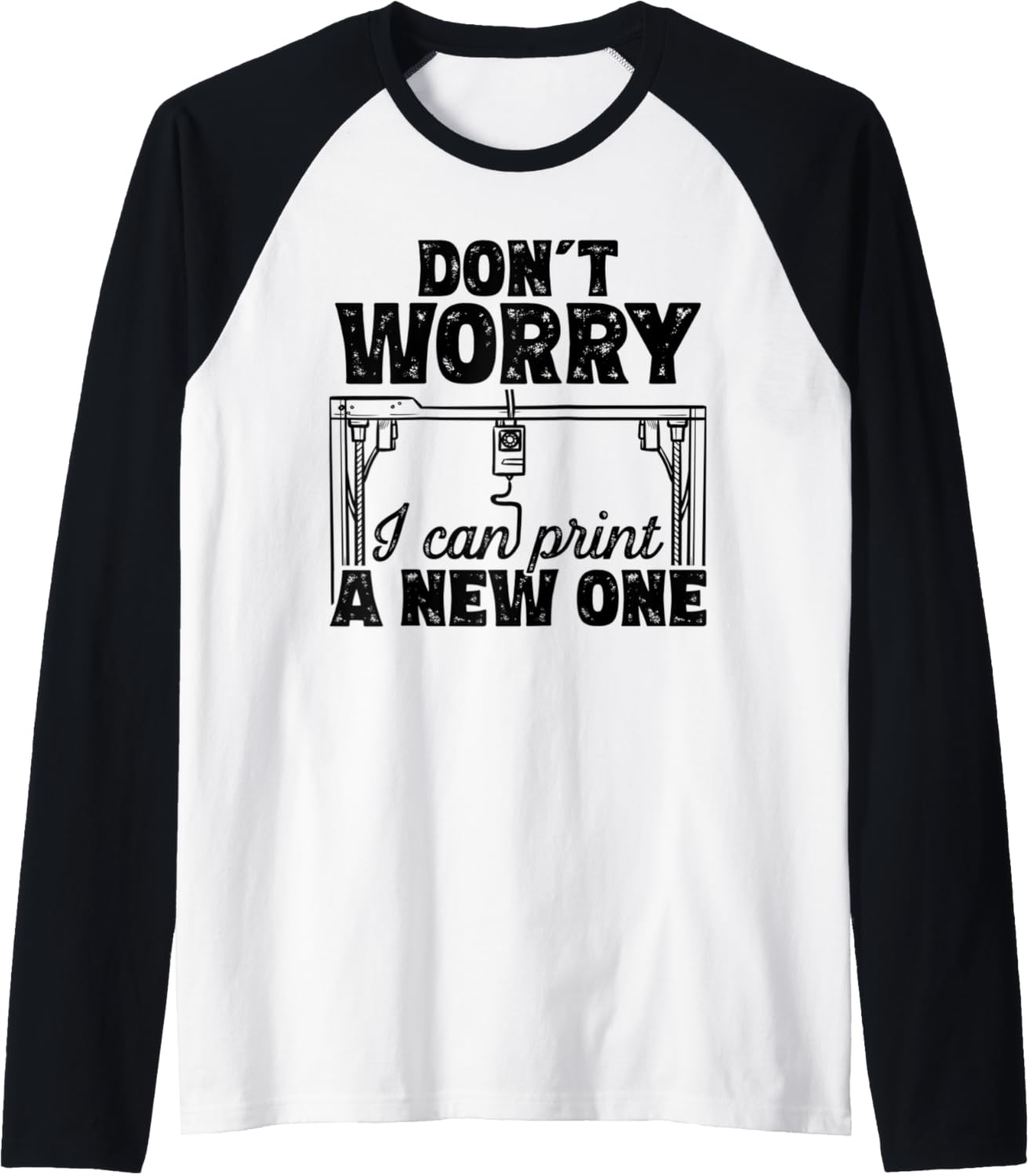 Dont Worry I Can Print A New One 3D Printer Raglan Baseball