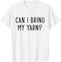 Funny Knitting Slogan : Can I Bring My Yarn for Knitter