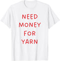Need Money for Yarn Funny Knitting, For Yarn Lovers