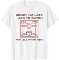 Sorry Im Late I Had To Watch My 3D Printer Funny