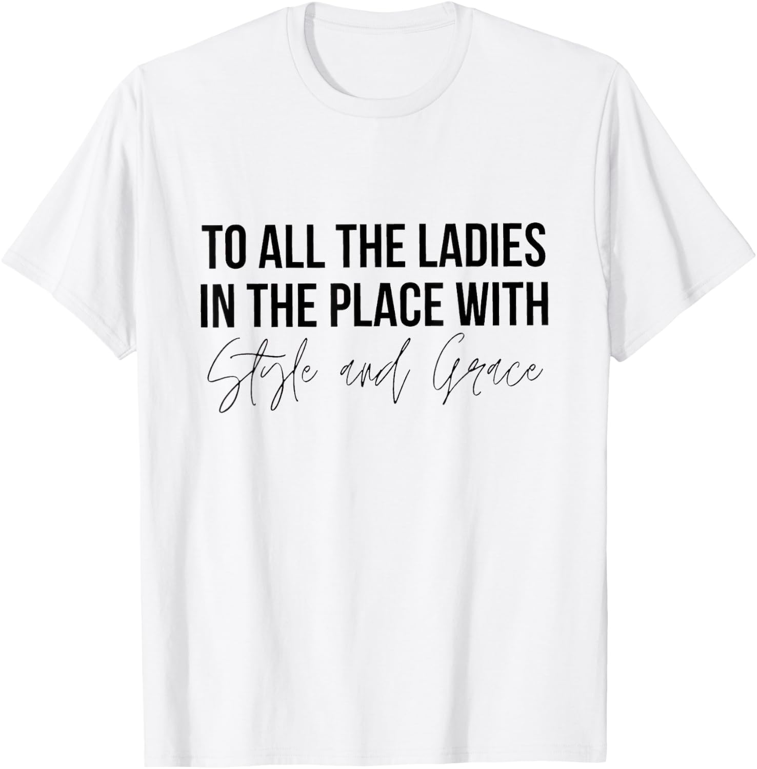 To All the Ladies in the Place With Style and Grace Shirt 213