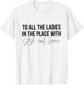 To All the Ladies in the Place With Style and Grace Shirt 107