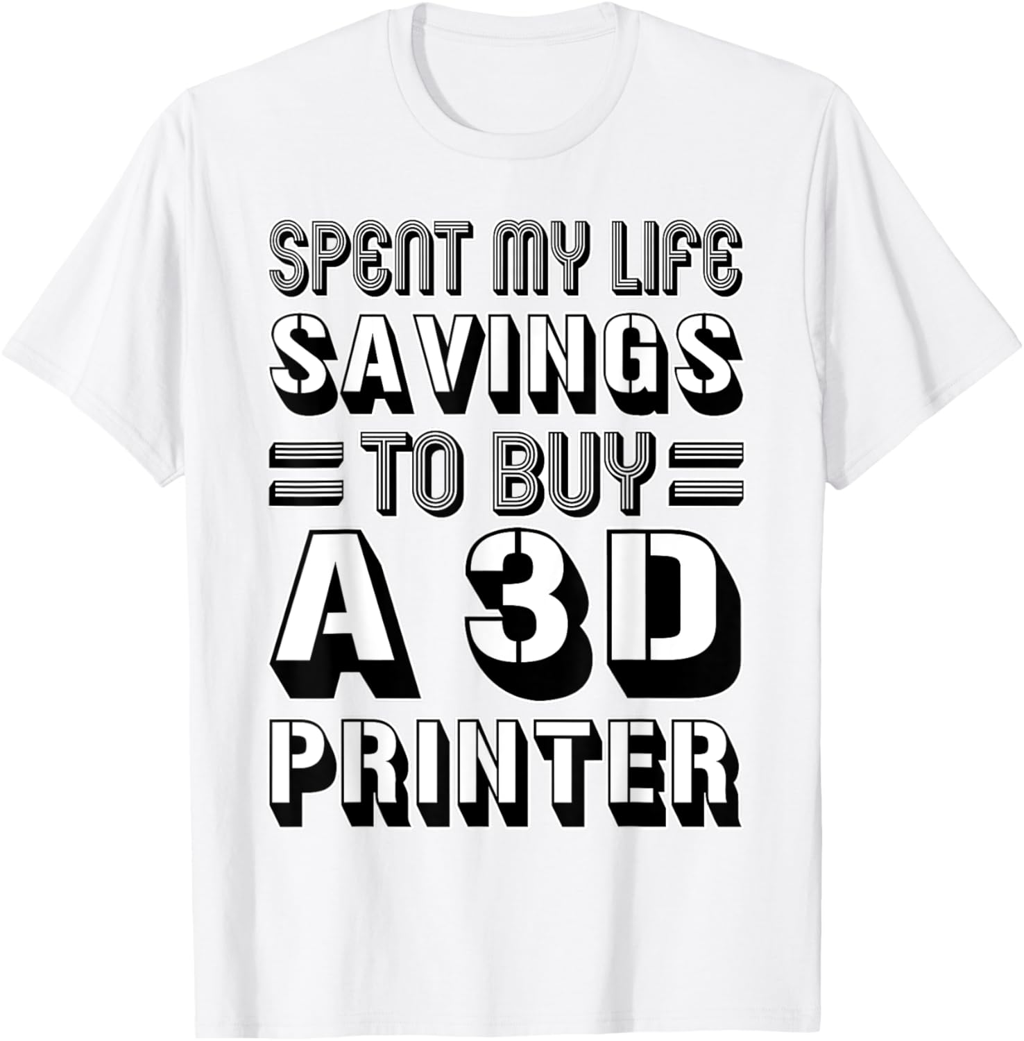 Spent My Life Savings To Buy A 3D Printer Funny Nerd