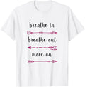 Breathe In Breathe Out Move On Inspirational T Shirt