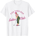 Golf Gift Funny Unique Novelty Par Then Bar Ladies Club Shirt for Men 42