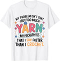 Crocheting My Problem Isn't That I Buy Too Much Yarn
