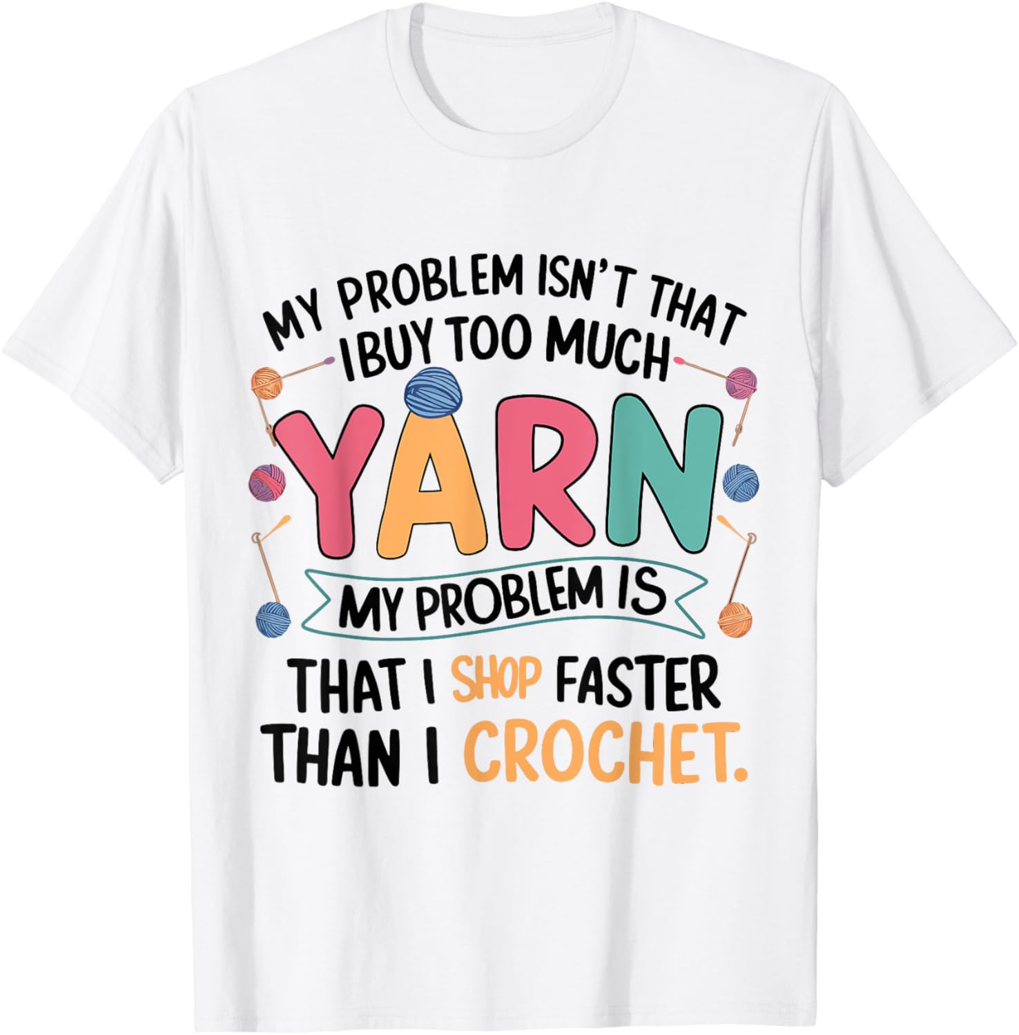 Crocheting My Problem Isn't That I Buy Too Much Yarn