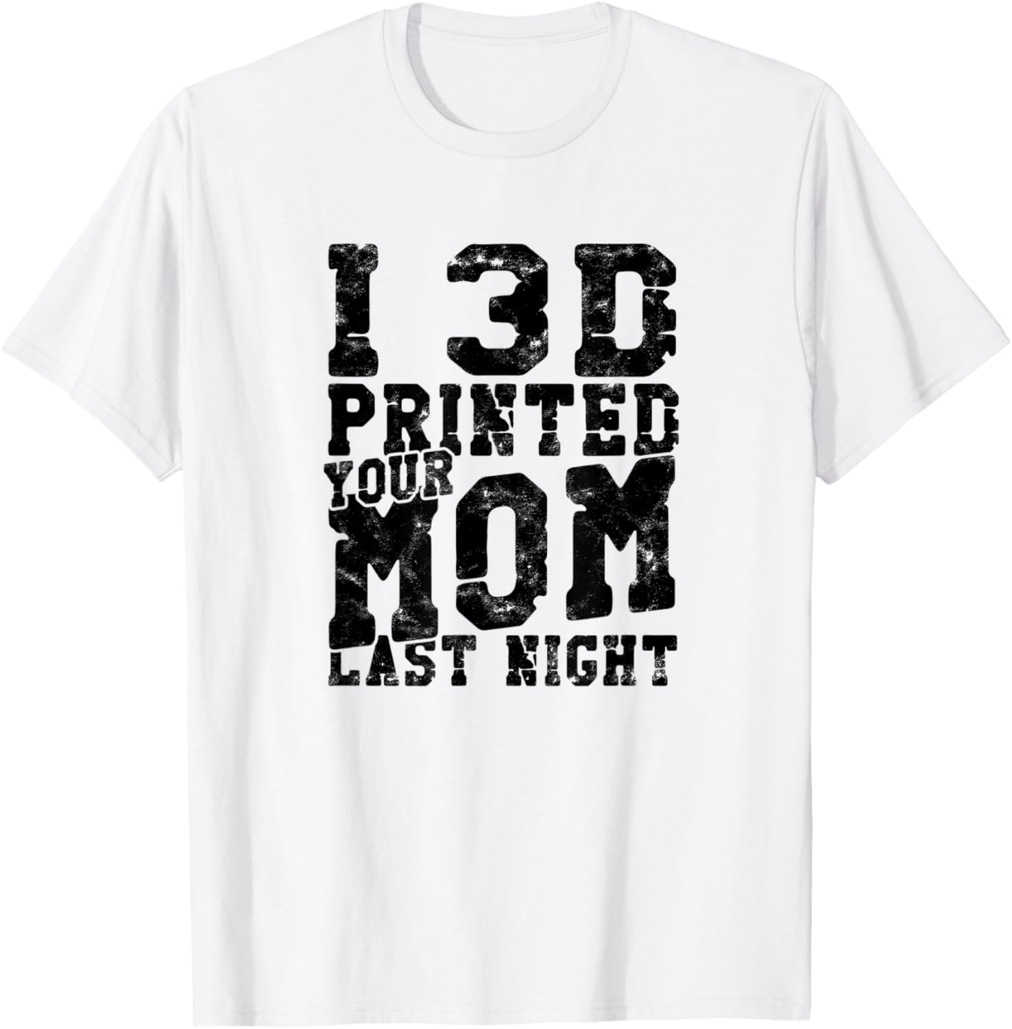 I 3D Printed Your Mom Last Night 3D Modeling Printing