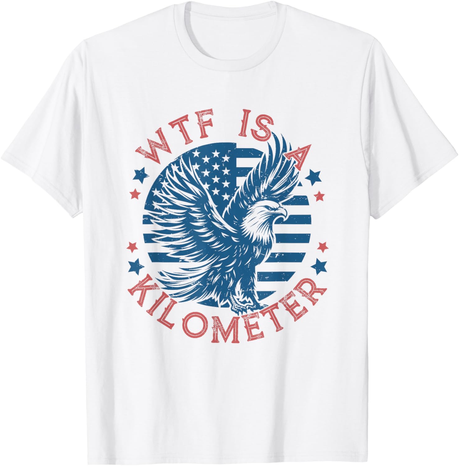 Wtf Is A Kilometer Eagle Usa Flag Funny Patriotic July 4Th
