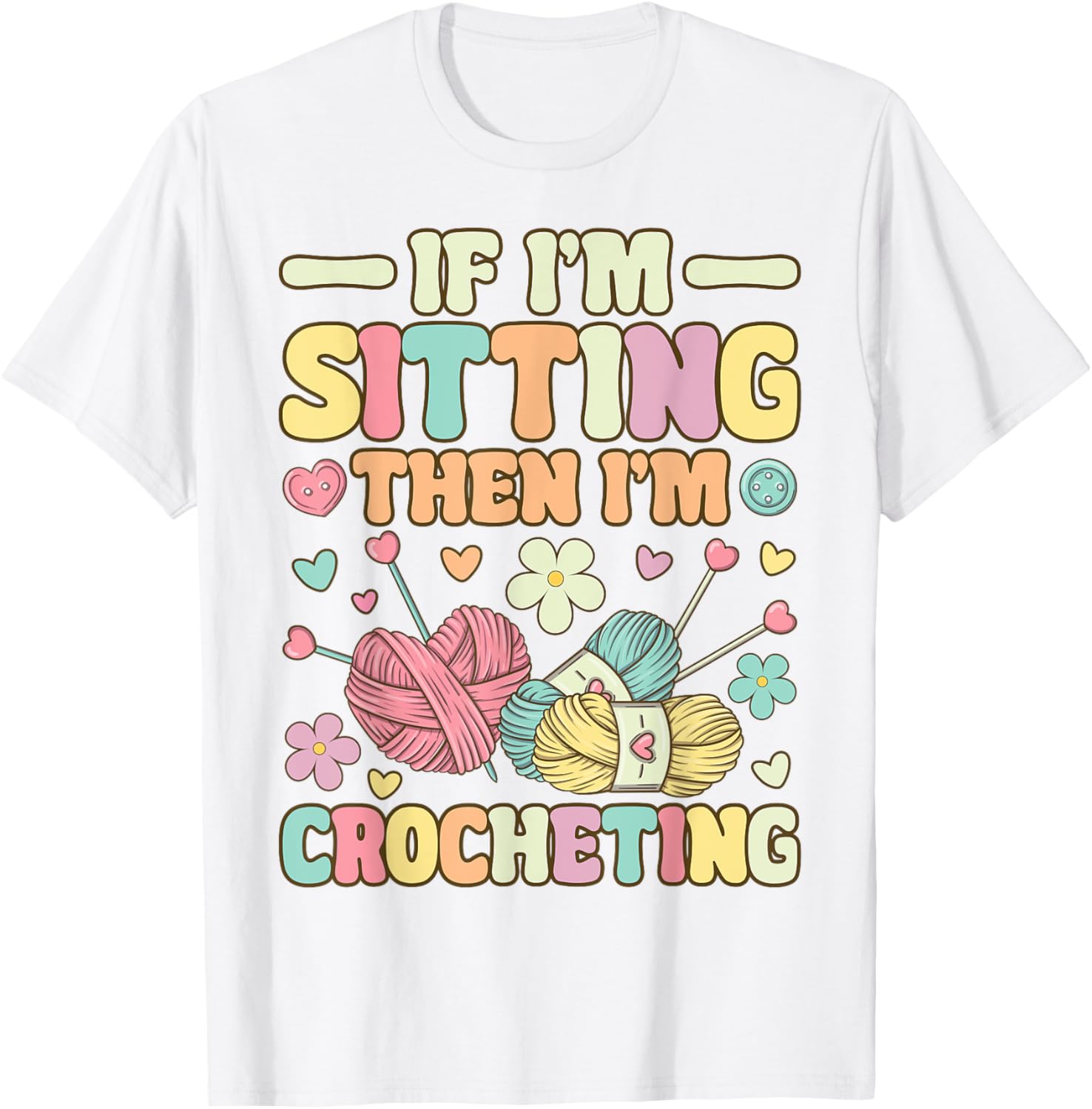 I'm Sitting Then I'm Crocheting Groovy Knitting Yarn Lover
