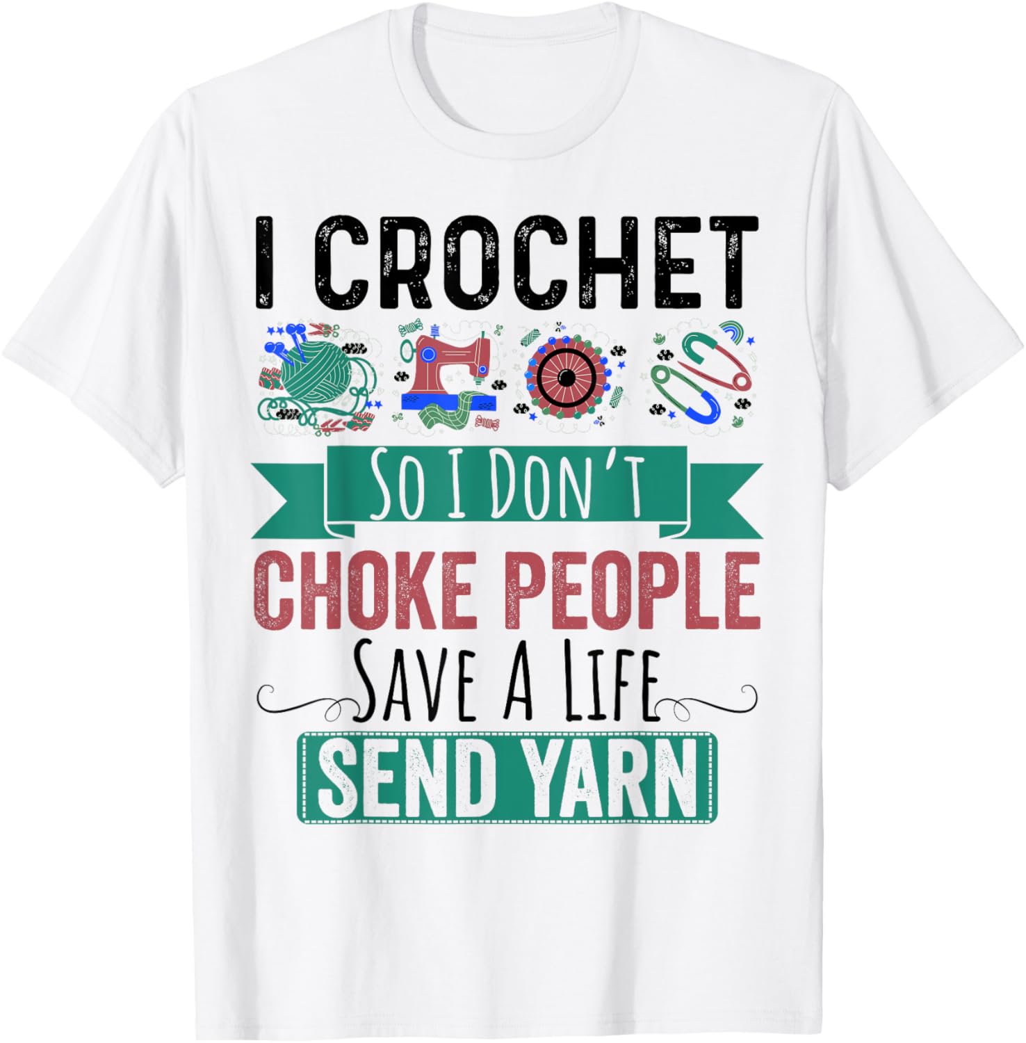 I Crochet So I Don\u2019t Choke People Save A Life Send Yarn