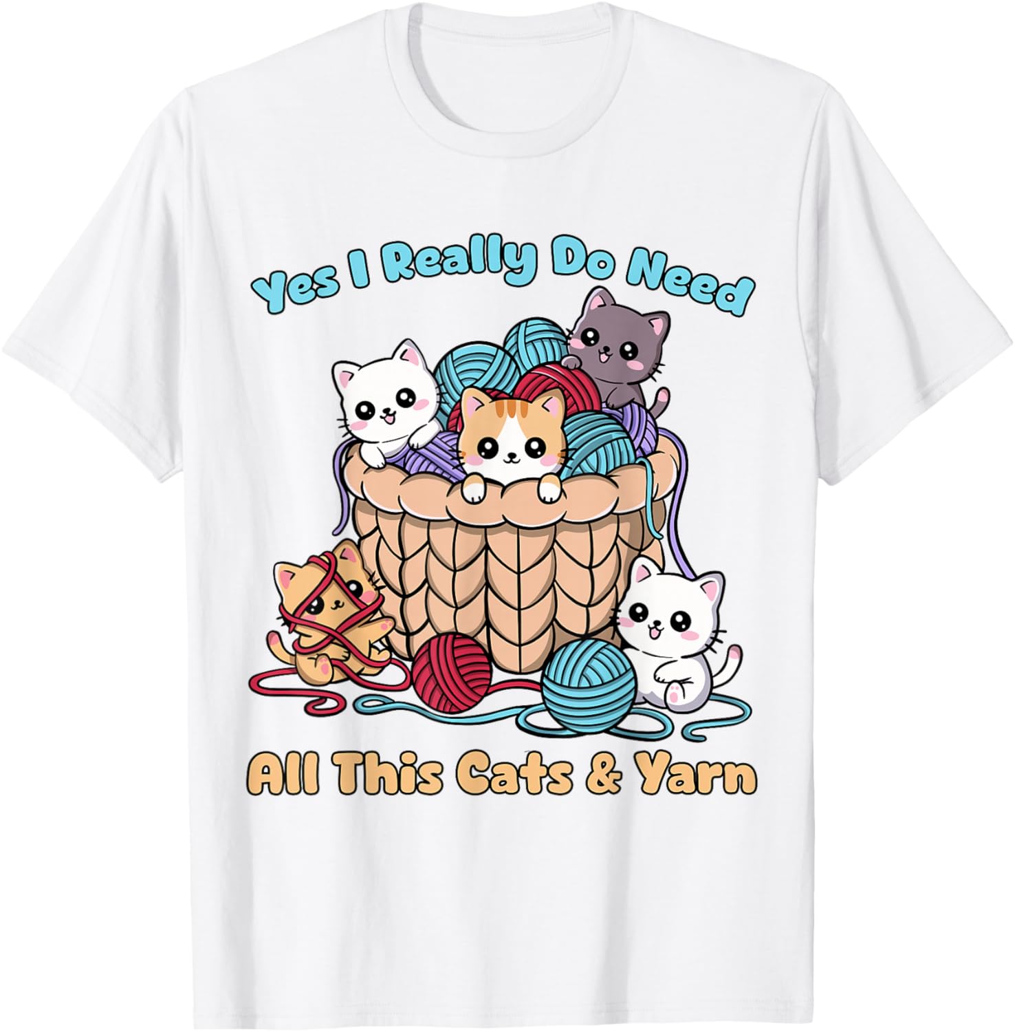 Yes I Really Do Need All This Cats &Yarn Funny Knitting