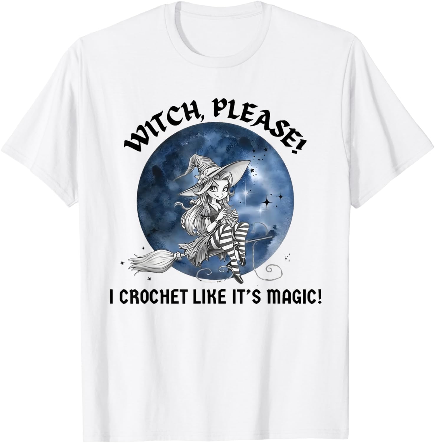 Witch Please I Crochet Like It's Magic