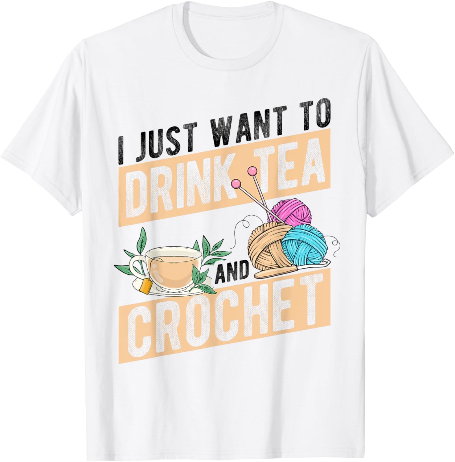 I Just Want To Drink Tea And Crochet Tea Yarn Tea Lover