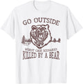 Go Outside Worst Case Scenario A Bear Kills You Shirt