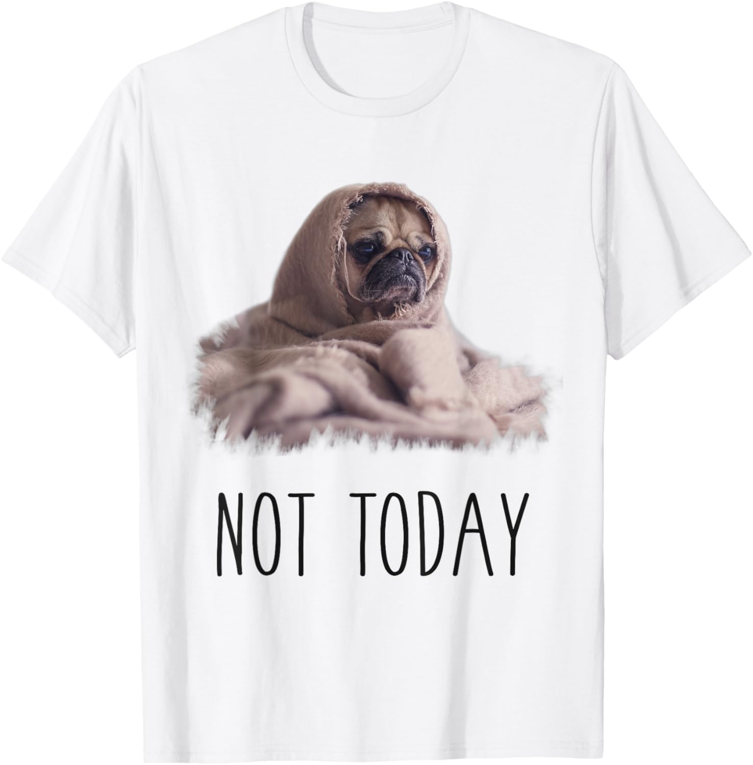 Not Today Pug T Shirt Funny Cute Blanket Dog Tee T Shirt
