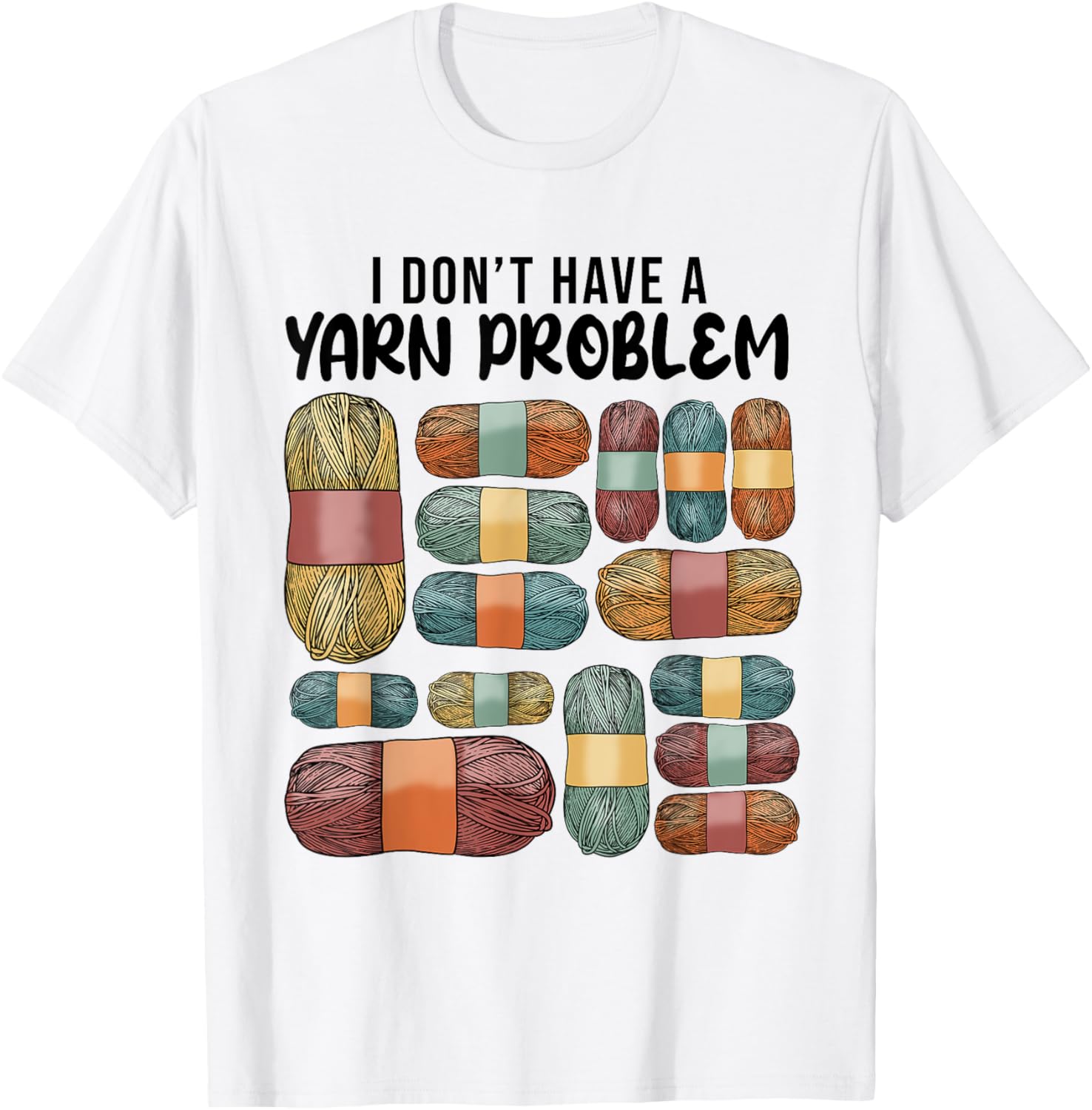 I Don't Have a Yarn Problem Quilters Crochet Lover Crocheter