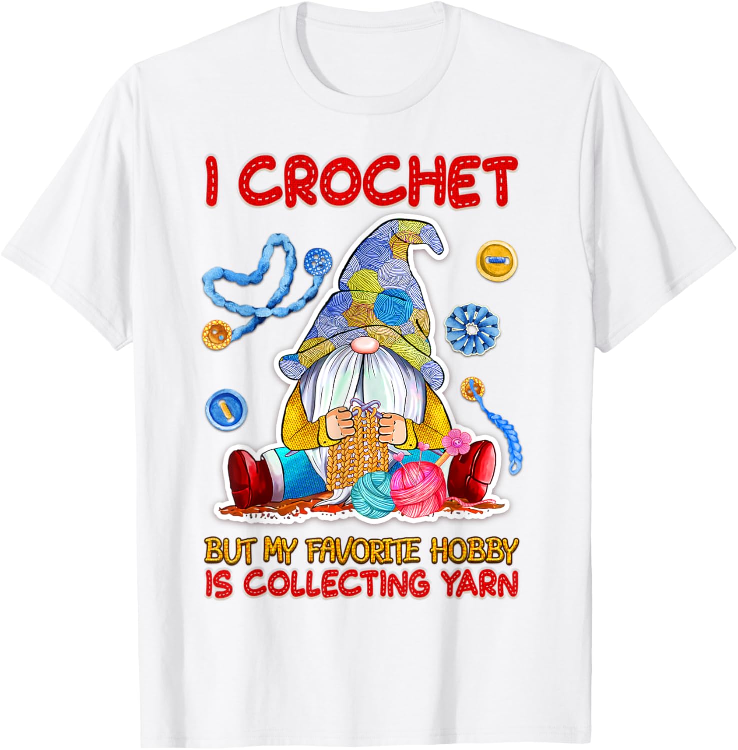 I Crochet But My Favorite Hobby's Collecting Yarn Crocheting