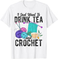I Just Want To Drink Tea And Crochet Tea Yarn Hobby