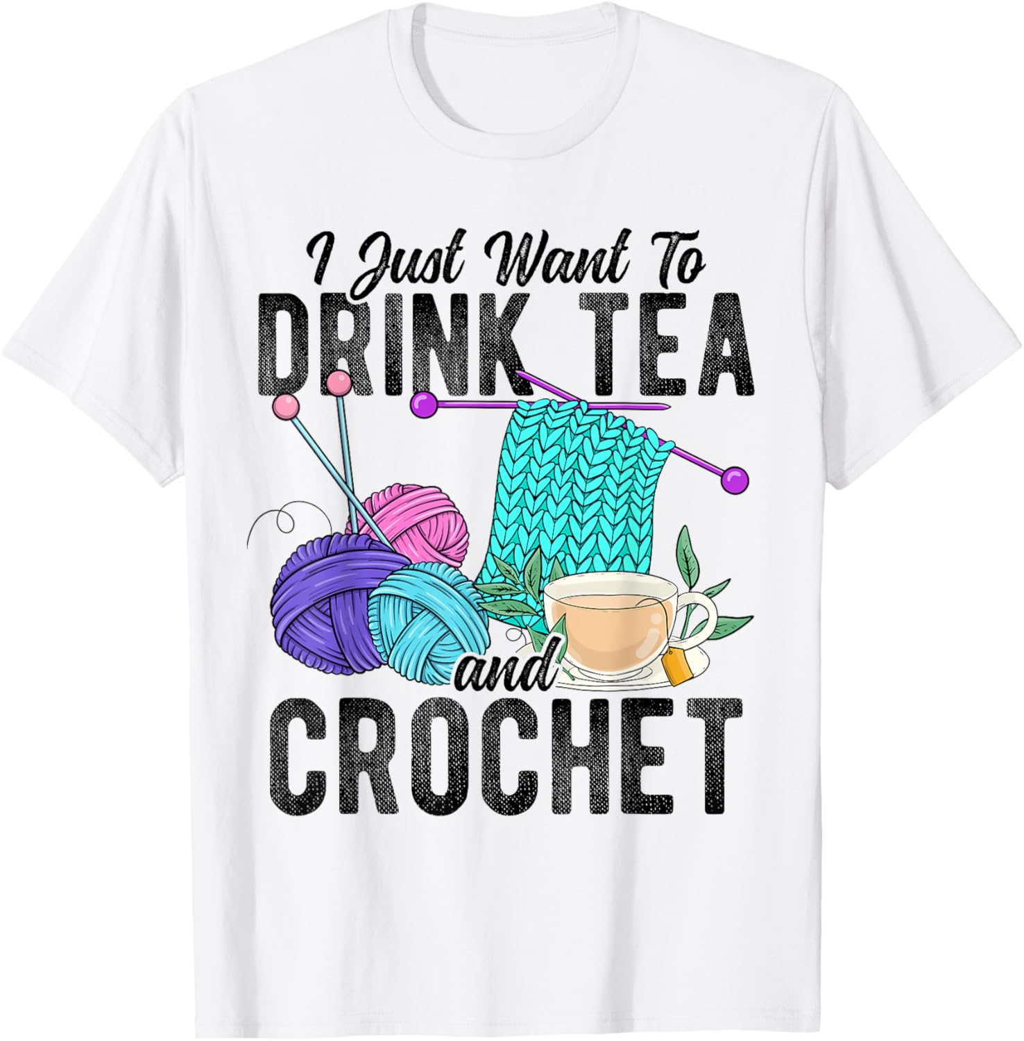I Just Want To Drink Tea And Crochet Tea Yarn Hobby