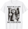 Dont Be a Lady a Legend Cute Shirt for Women 141