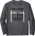 Dont Worry I Can Print A New One 3D Printing Funny Long