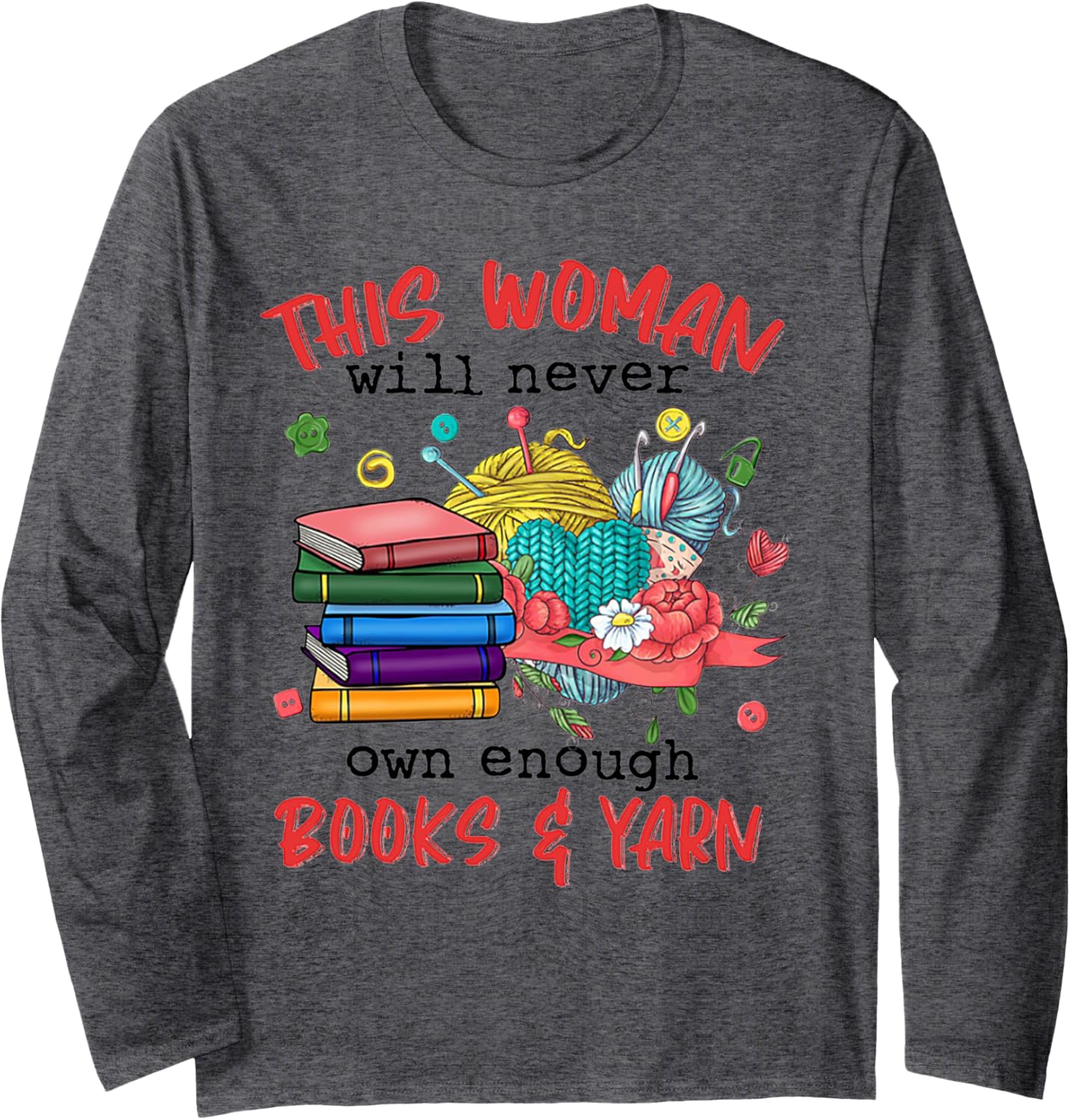This Woman Will Never Own Enough Books And Yarn Long Sleeve