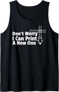 Dont Worry I Can Print You A New 3D Printer Tank Top