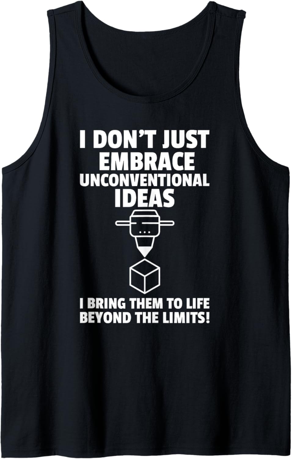 I Dont Just Have Unconventional Ideas I 3D Print Tank Top