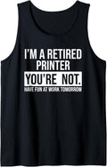 Im A Retired Printer You Are Not Retirement Tank Top