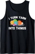 I Turn Yarn Into Things Tshirt Funny Saying Crochet Knitting Tank Top