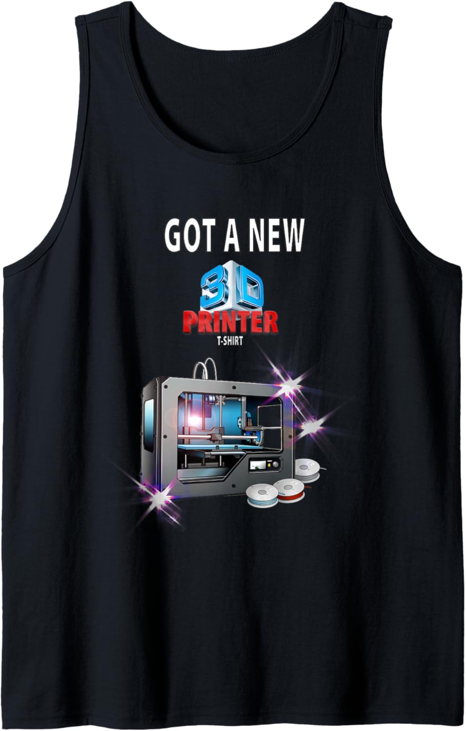 Got A New 3D Printer T Shirt Funny Idea Men Tank Top