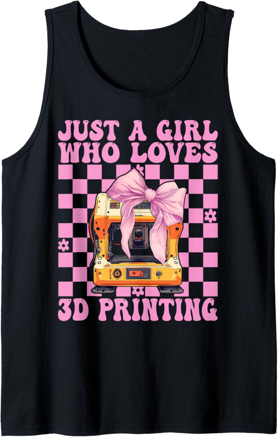 Just A Girl Who Loves 3D Printing 3D Printer 3D Machine Tank