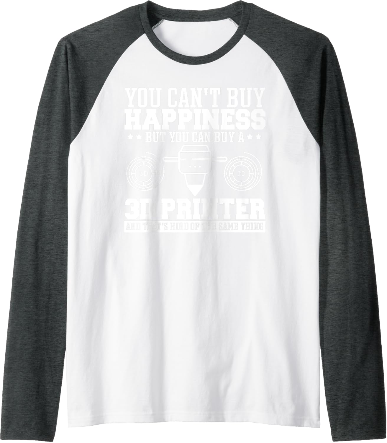 Funny You Cant Buy Happiness But You Can Buy 3D Printer Raglan