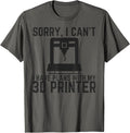 Sorry I Cant I Have Plans With 3D Printer Funny 3D Printing