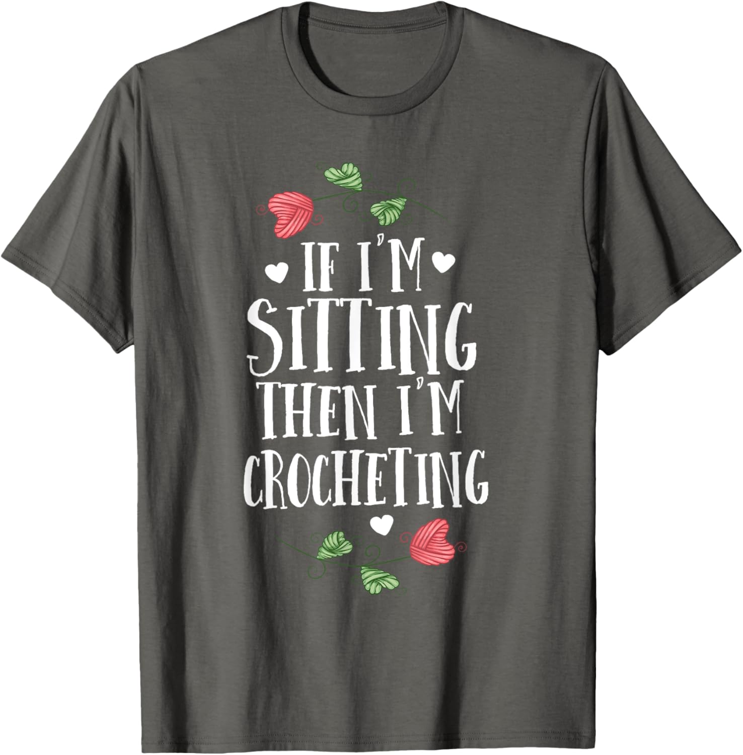 Funny Crochet T-Shirt If I'm Sitting Then I'm Crocheting