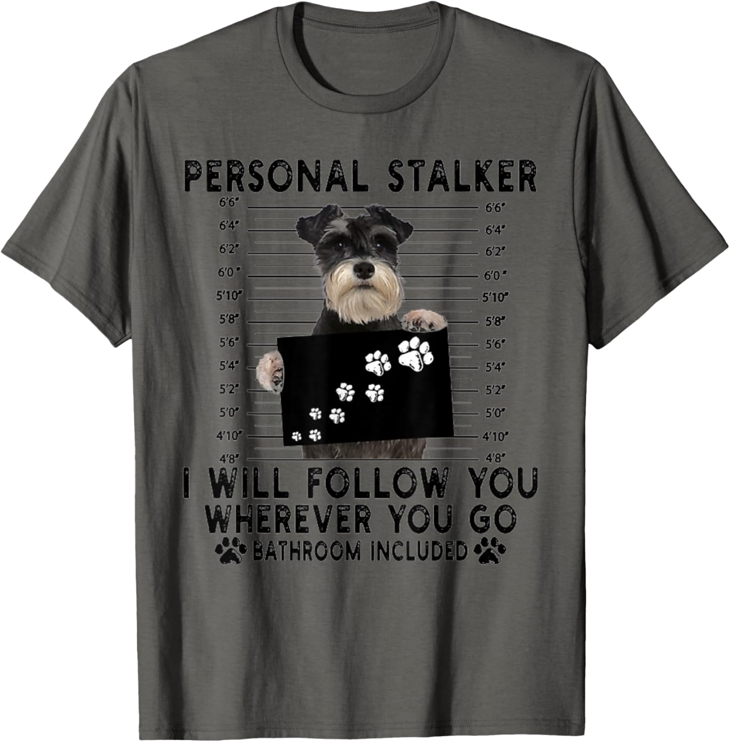 Personal Stalker I Will Follow You Schnauzer Lover