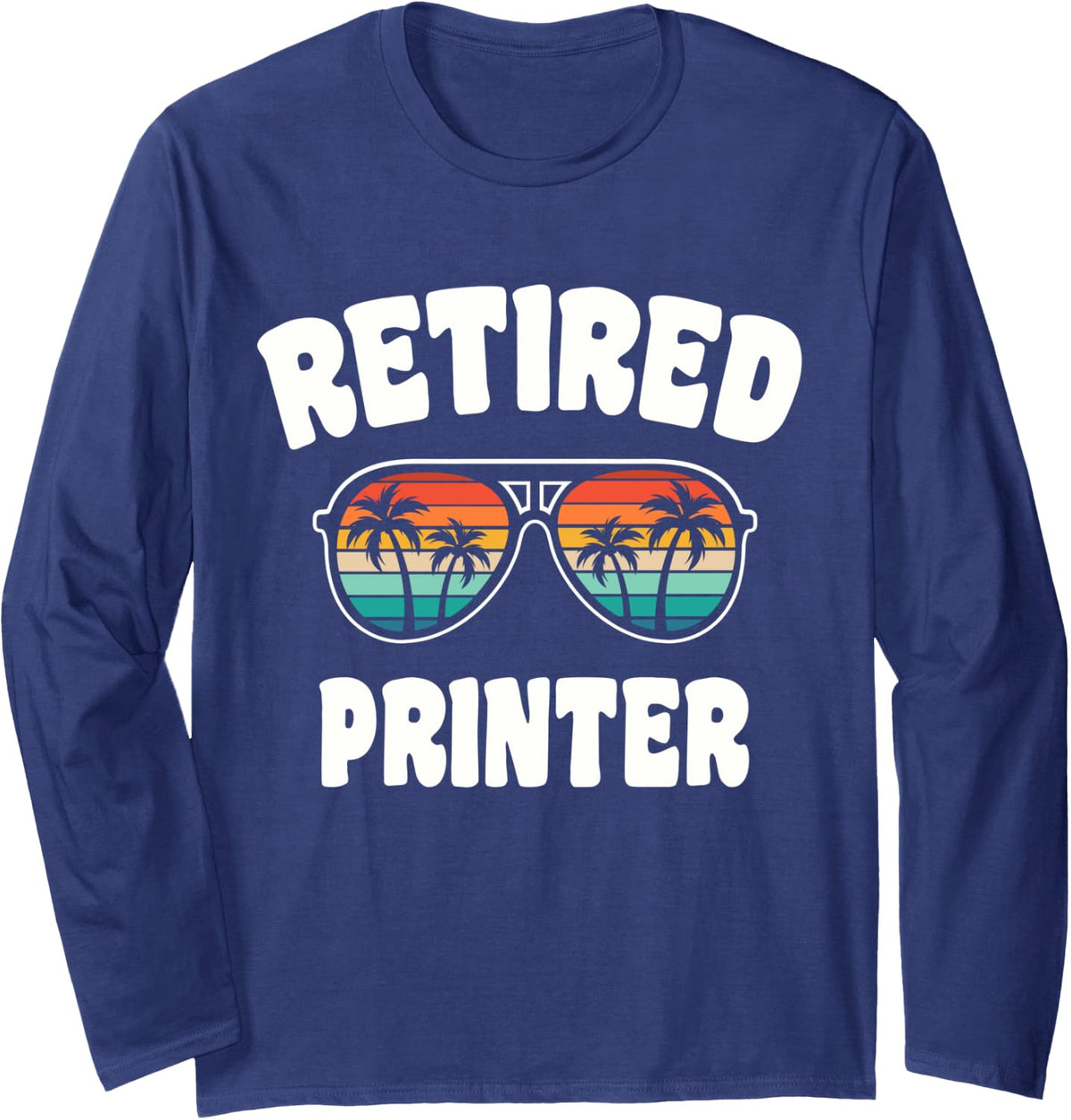 Retired Printer Funny Retirement Congratulations Long Sleeve