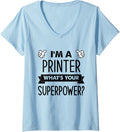 Womens Im A Printer Whats Your Superpower V Neck