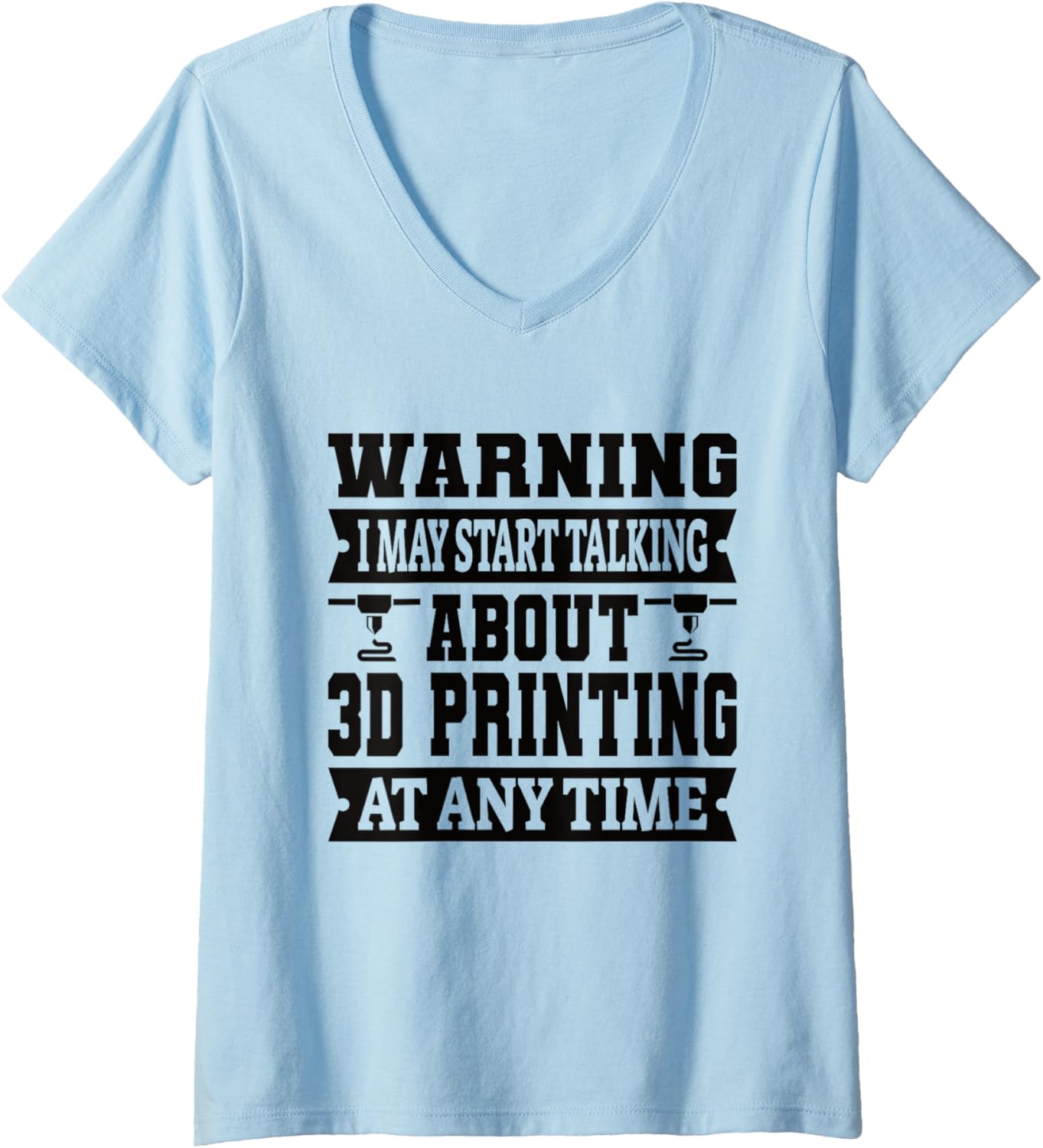 Womens Warning I May Start Talking About 3D Printing 3D Printer V
