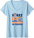 Womens 3D Printer Accessories Sorry Im Late Had To Watch V Neck
