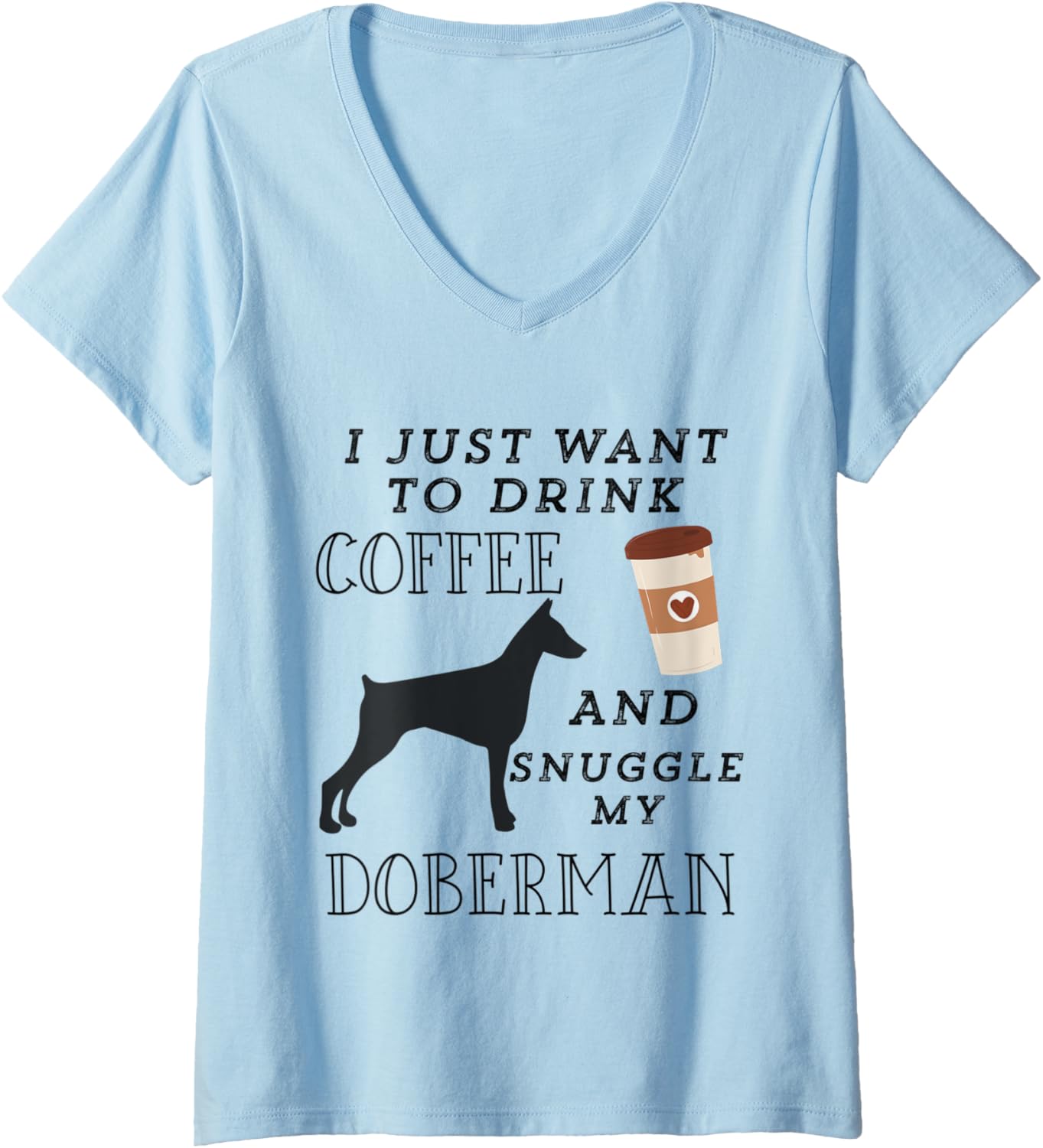 Womens I Just Want To Drink Coffee Snuggle My Doberman V Neck
