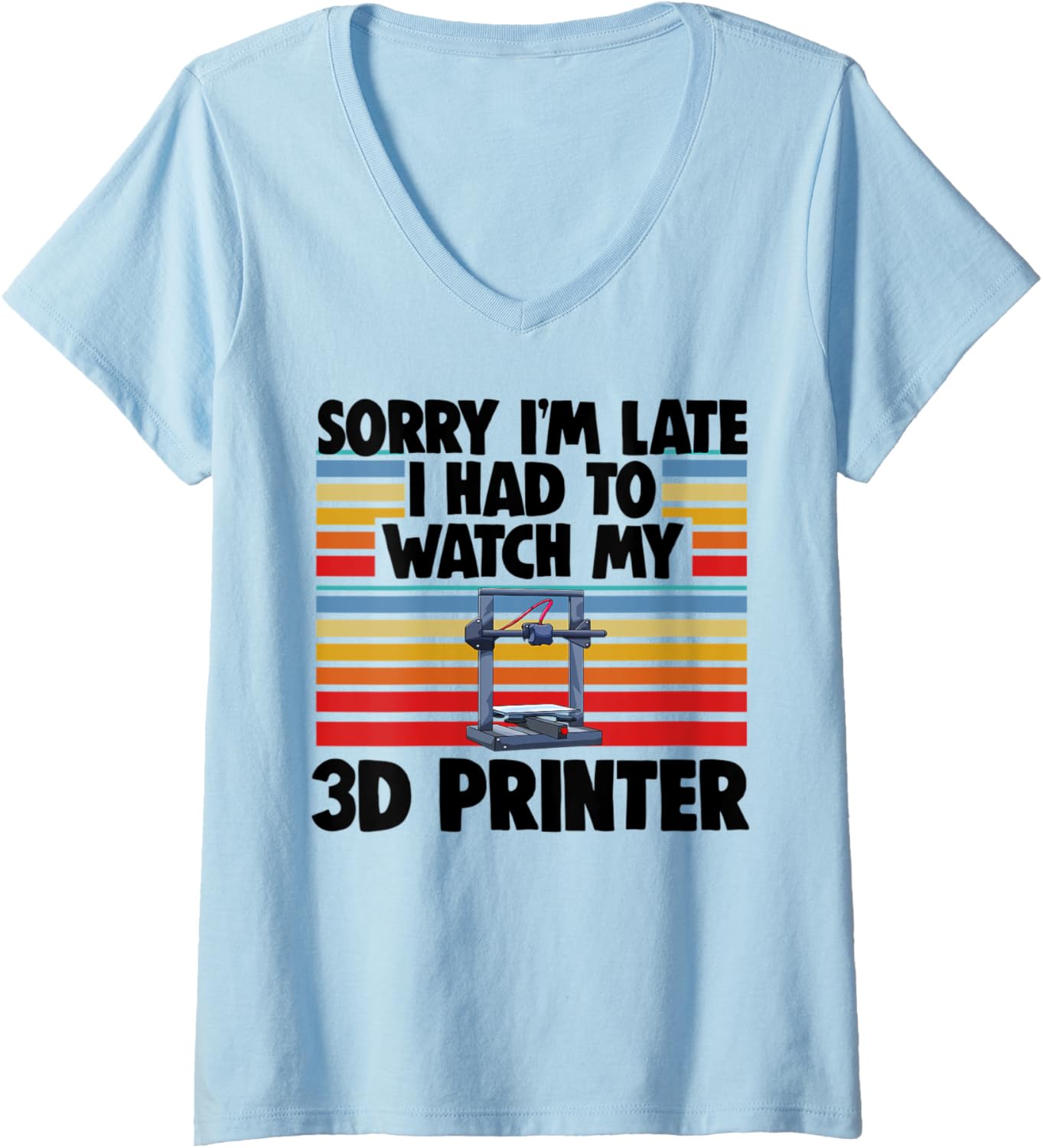 Womens Sorry Im Late Had To Watch My 3D Printer Men Printing