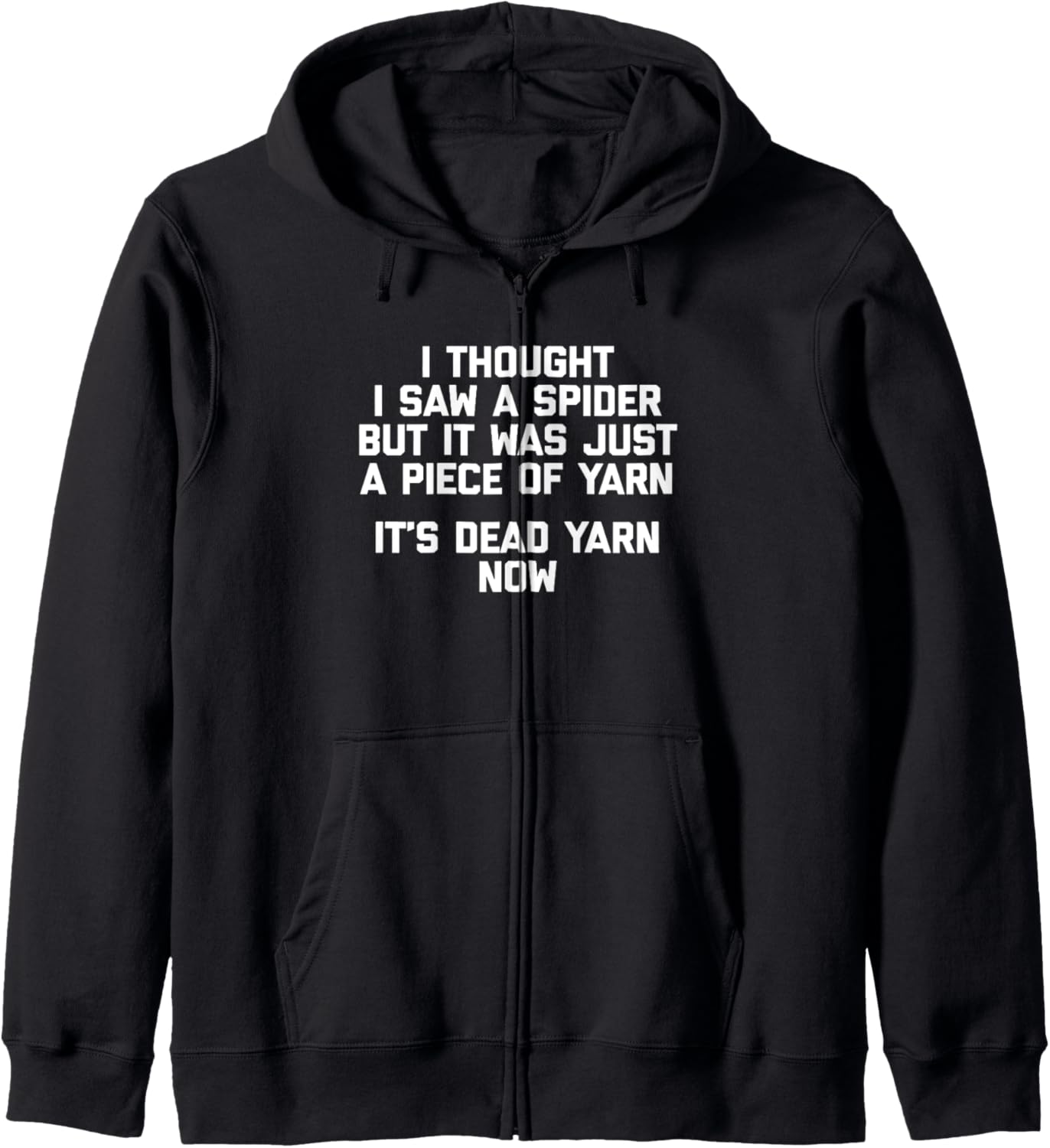 I Thought I Saw A Spider T-Shirt funny saying sarcastic yarn Zip Hoodie