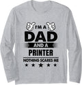 Im A Dad A Printer Nothing Scares Me Long Sleeve