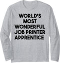 Worlds Most Wonderful Job Printer Apprentice Long Sleeve