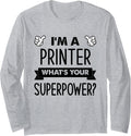 Im A Printer Whats Your Superpower Long Sleeve