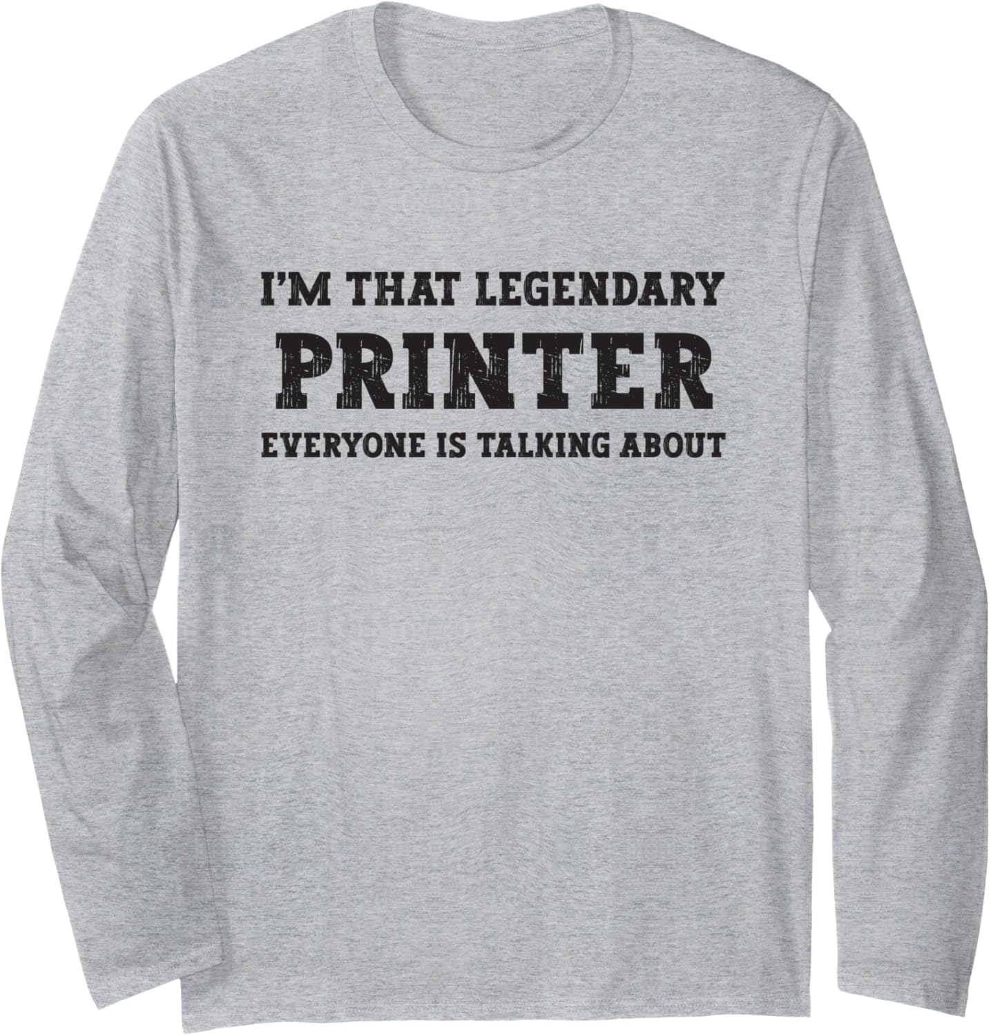 Funny Im That Legendary Printer Long Sleeve