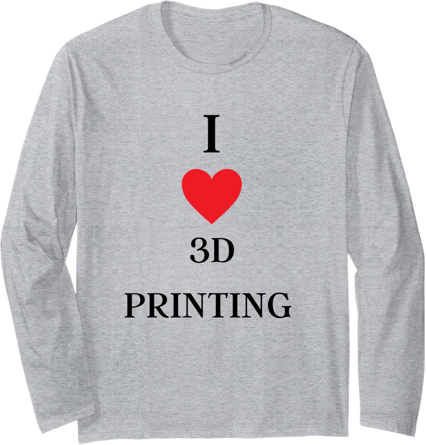 I Love 3D Printing 3D Printer Creators Long Sleeve